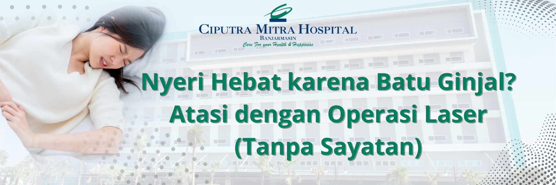 Nyeri Hebat karena Batu Ginjal? Atasi dengan Operasi Laser (Tanpa Sayatan)
